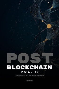 Post-Blockchain vol.1: Disappear To Be Everywhere (how to create blockchain products that people love without noticing the technology)