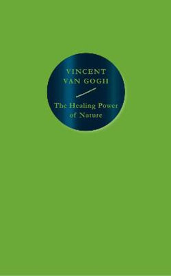 The Healing Power of Nature: Vincent Van Gogh