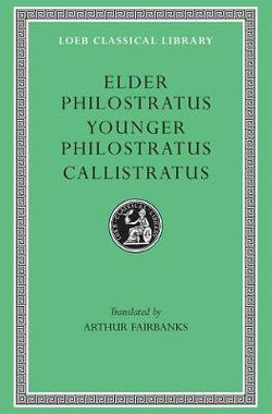 Philostratus the Elder, Imagines. Philostratus the Younger, Imagines. Callistratus, Descriptions