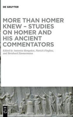 More Than Homer Knew - Studies on Homer and His Ancient Commentators