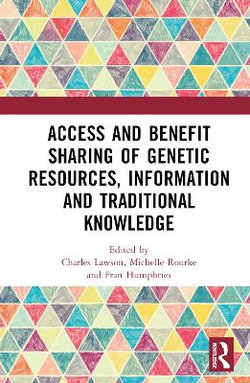 Access and Benefit Sharing of Genetic Resources, Information and Traditional Knowledge