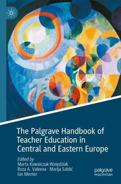 The Palgrave Handbook of Teacher Education in Central and Eastern Europe