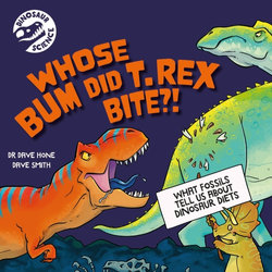 Dinosaur Science: Who's Bum Did T. Rex Bite?!