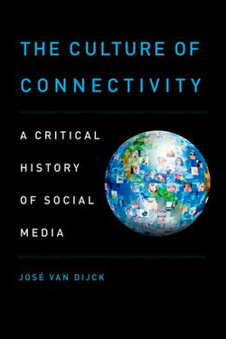 The Culture of Connectivity: A Critical History of Social Media