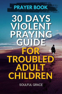 30 Days Violent Praying Guide for Troubled Adult Children