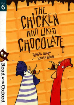 Read with Oxford: Stage 6: The Chicken Who Liked Chocolate