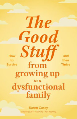 The Good Stuff from Growing up in a Dysfunctional Family