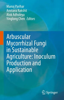 Arbuscular Mycorrhizal Fungi in Sustainable Agriculture: Inoculum Production and Application