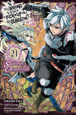 Is It Wrong to Try to Pick Up Girls in a Dungeon? On the Side: Sword Oratoria, Vol. 21 (manga)