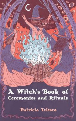 A Witch's Book of Ceremonies & Rituals