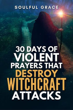 30 Days of Violent Prayers That Destroy Witchcraft Attacks