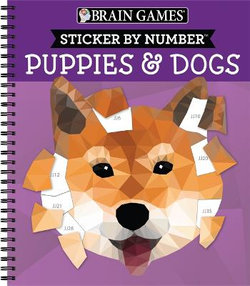 Brain Games - Sticker by Number: Puppies and Dogs - 2 Books in 1 (42 Images to Sticker)