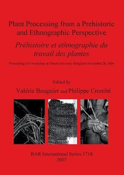 Plant Processing from a Prehistoric and Ethnographic Perspective/ Prehistoire Et Ethnographie Du Travail Des Plantes