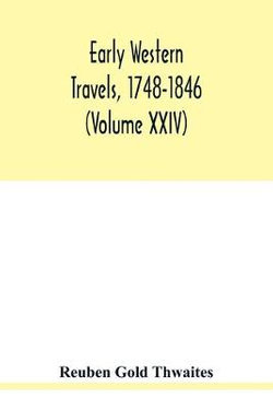 Early western travels, 1748-1846