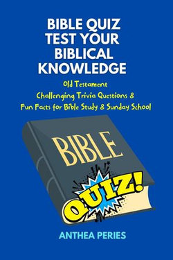 Bible Quiz Test Your Biblical Knowledge Old Testament Challenging Trivia Questions & Fun Facts for Study & Sunday School