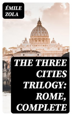 The Three Cities Trilogy: Rome, Complete