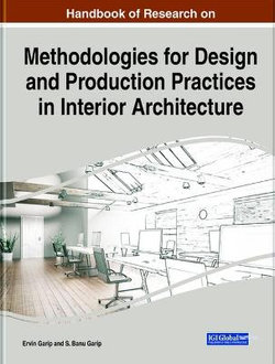 Handbook of Research on Methodologies for Design and Production Practices in Interior Architecture