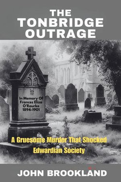 The Tonbridge Murder, A Gruesome Murder That Shocked Edwardian Society