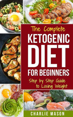 Ketogenic Diet :The Step by Step Guide to Losing Weight