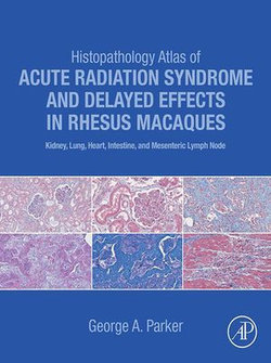 Histopathology Atlas of Acute Radiation Syndrome and Delayed Effects in Rhesus Macaques