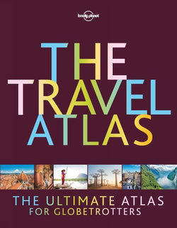 The Travel Atlas : Lonely Planet Travel Guide 