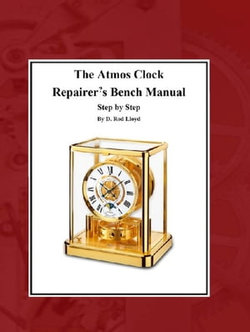 The Atmos Clock Repairer?s Bench Manual, Step by Step