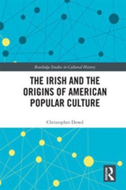 The Irish and the Origins of American Popular Culture