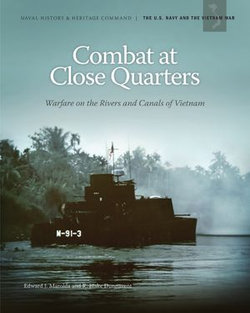 Combat at Close Quarters: Warfare on the Rivers and Canals of Vietnam