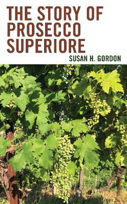 The Story of Prosecco Superiore