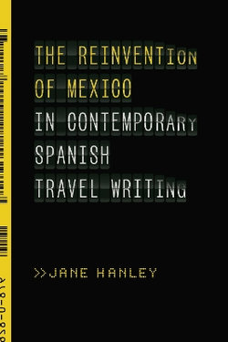 The Reinvention of Mexico in Contemporary Spanish Travel Writing