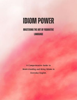 Idiom Power: Mastering the Art of Figurative Language