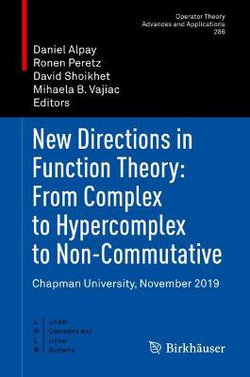 New Directions in Function Theory: from Complex to Hypercomplex to Non-Commutative