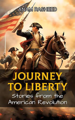 Journey to Liberty: Stories from the American Revolution