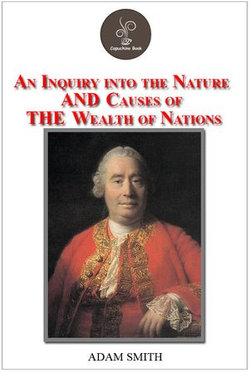 An Inquiry into the Nature and Causes of the Wealth of Nations