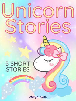 Unicorn Stories: 5 Magical Bedtime Story Adventures for Girls Ages 4-8