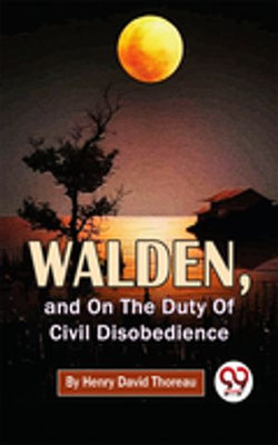 Walden, And On The Duty Of Civil Disobedience