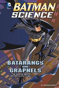 Batarangs and Grapnels: the Science Behind Batmans Utility Belt (Batman  Science) | Angus & Robertson