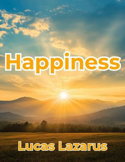 Happiness: Be Positive, Joyful and Content