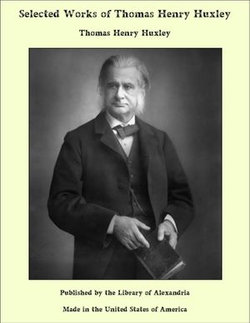 Selected Works of Thomas Henry Huxley