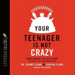 Your Teenager Is Not Crazy