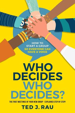 Who Decides Who Decides? How to Start a Group So Everyone Can Have a Voice