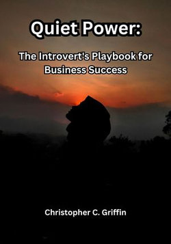Quiet Power: The Introvert's Playbook for Business Success