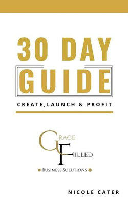 30 Day Guide to Create, Launch and Profit