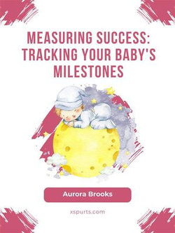 Measuring Success- Tracking Your Baby's Milestones