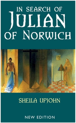 In Search of Julian of Norwich: New Edition