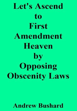 Let's Ascend to First Amendment Heaven by Opposing Obscenity Laws