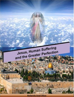 Jesus, Human Suffering and the Greater Perfection