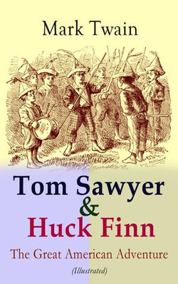 Tom Sawyer & Huck Finn – The Great American Adventure (Illustrated)