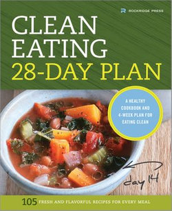 The Clean Eating 28-Day Plan: A Healthy Cookbook and 4-Week Plan for Eating Clean