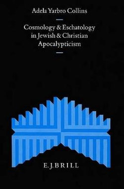 Cosmology and Eschatology in Jewish and Christian Apocalypticism